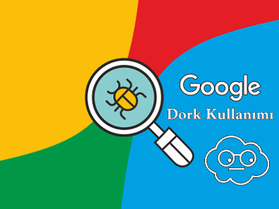 Google Dorkları Kullanılarak Araştırma ve Bilgi Toplama